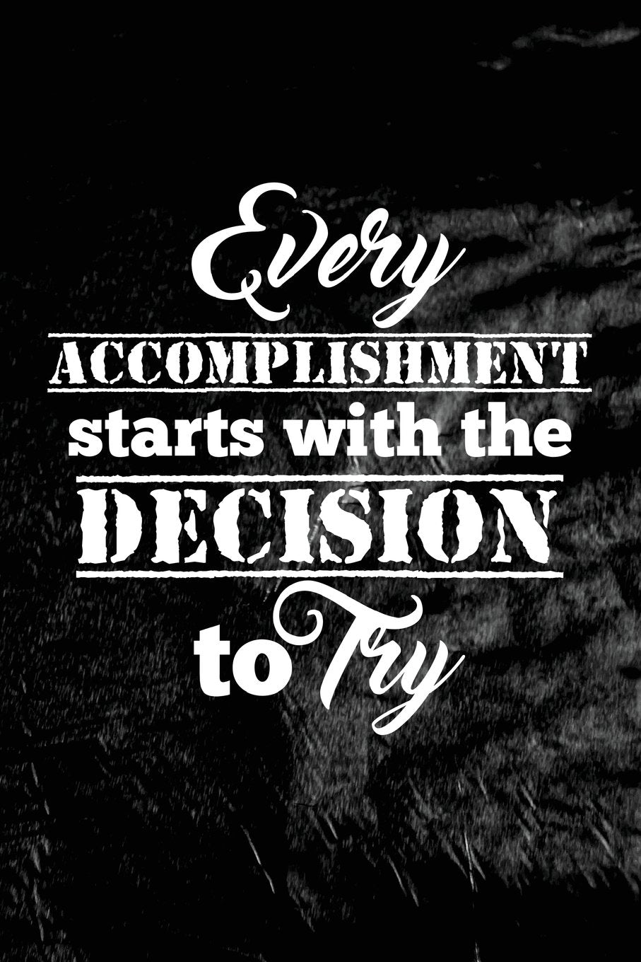 Every accomplishment starts with the decision to try: Motivate & Inspire Writing Journal Lined, Diary, Notebook for Men & Women (Slick Success) Self-help