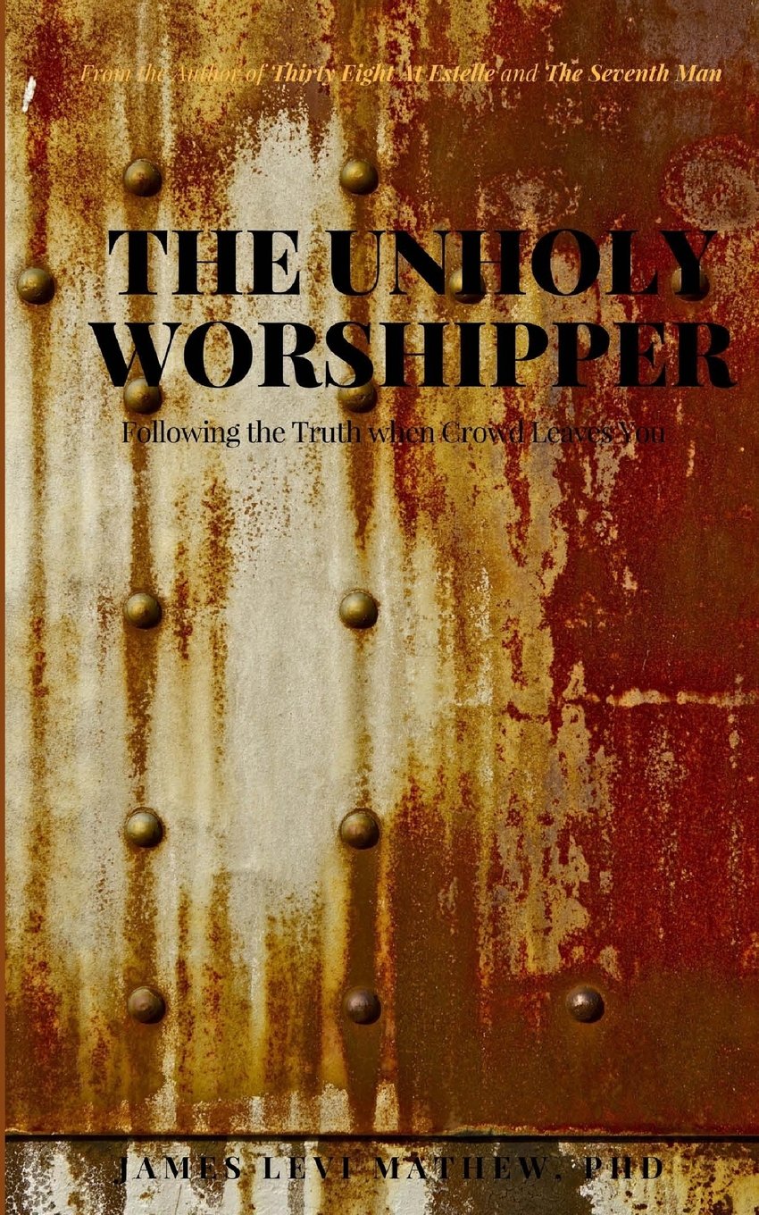 Unholy Worshipper: Following the Truth when Crowd Leaves You Religion & Esotericism