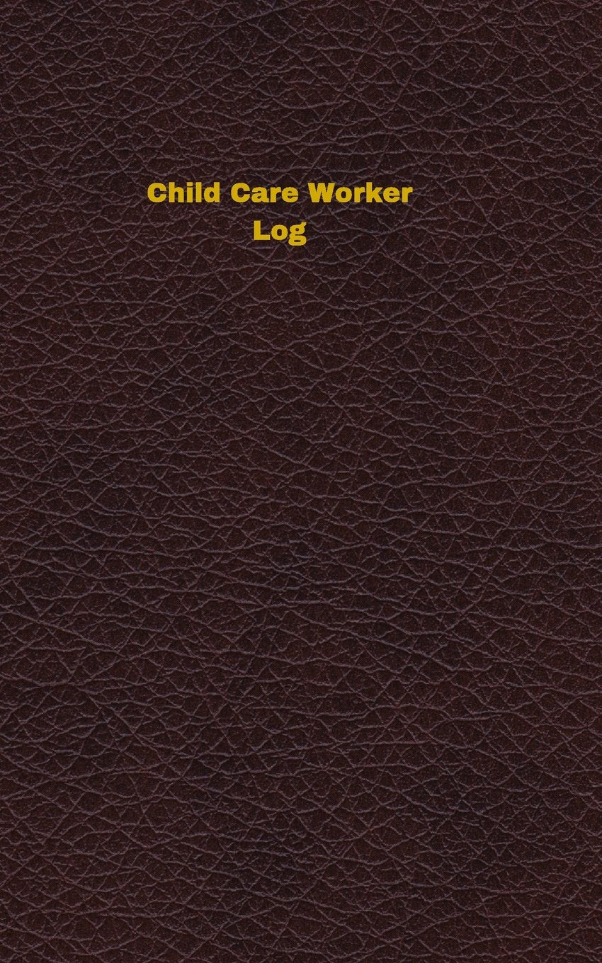 Child Care Worker Log: Logbook, Journal - 102 pages, 5 x 8 inches (Unique Logbooks/Record Books) Social Sciences