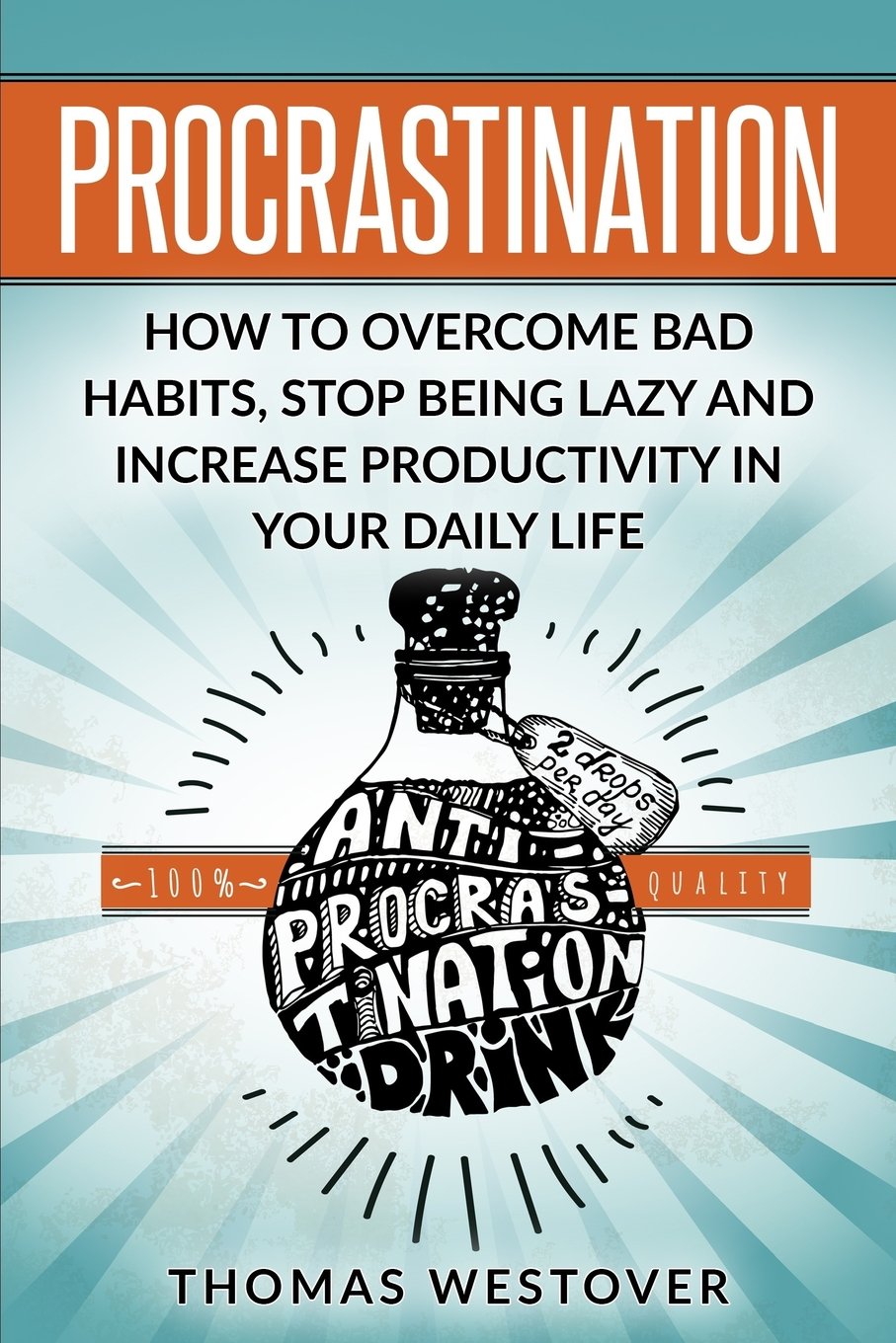 Procrastination: How to Overcome Bad Habits, Stop Being Lazy and Increase Productivity in Your Daily Life book
