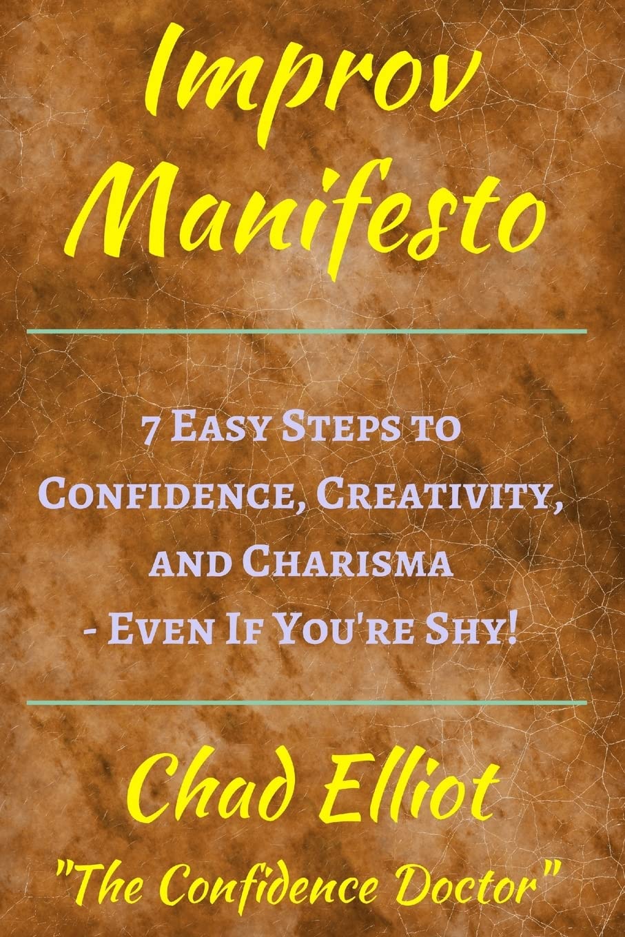 Improv Manifesto: 7 Easy Steps to Confidence, Creativity, and Charisma - Even If You're Shy! (Think On Your Feet Under Pressure: Tools from Improvisational Theater and Improv Comedy.) book