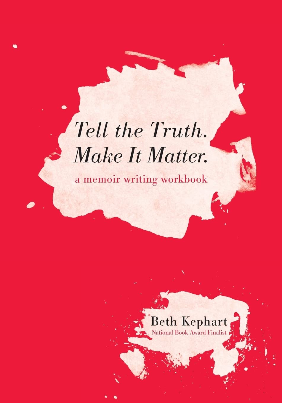 Tell the Truth. Make It Matter: A memoir writing workbook book