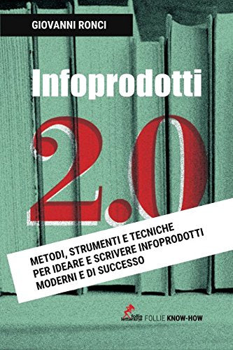 Infoprodotti 2.0: Metodi, strumenti e tecniche per ideare e scrivere infoprodotti moderni e di successo book