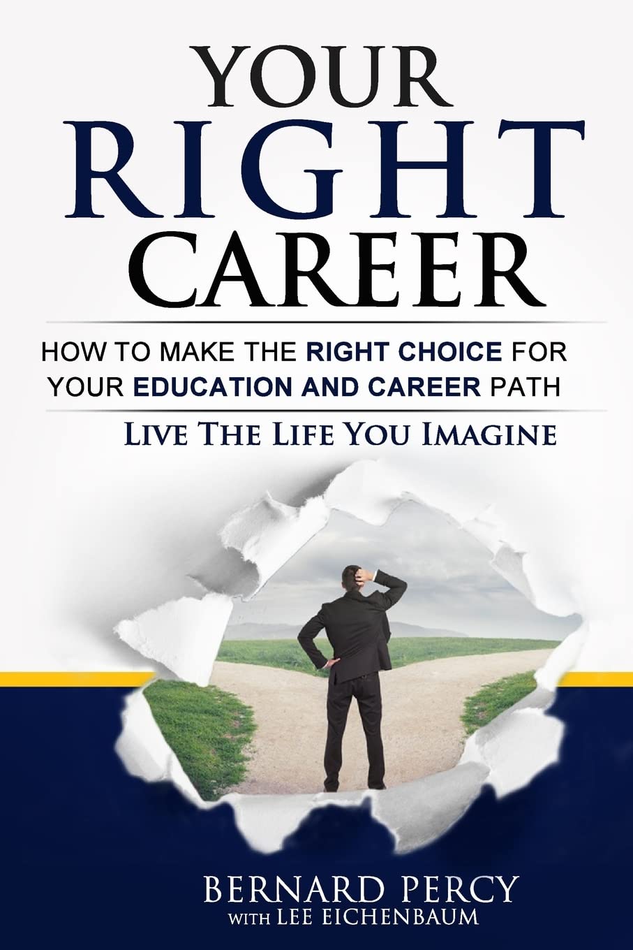 Your Right Career: How to Make the Right Choice for Your Education and Career Path Business, Finance & Career