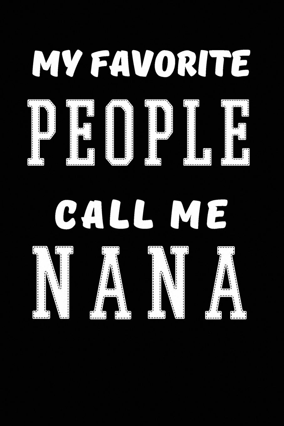 My Favorite People Call Me Nana: Writing Journal Lined, Diary, Notebook for Men & Women Self-help