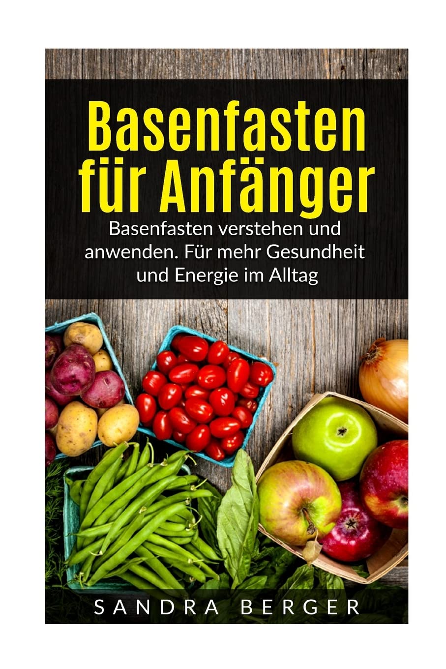 Basenfasten für Anfänger: Basenfasten verstehen und anwenden. Für mehr Gesundheit und Energie im Alltag Cooking & Enjoying