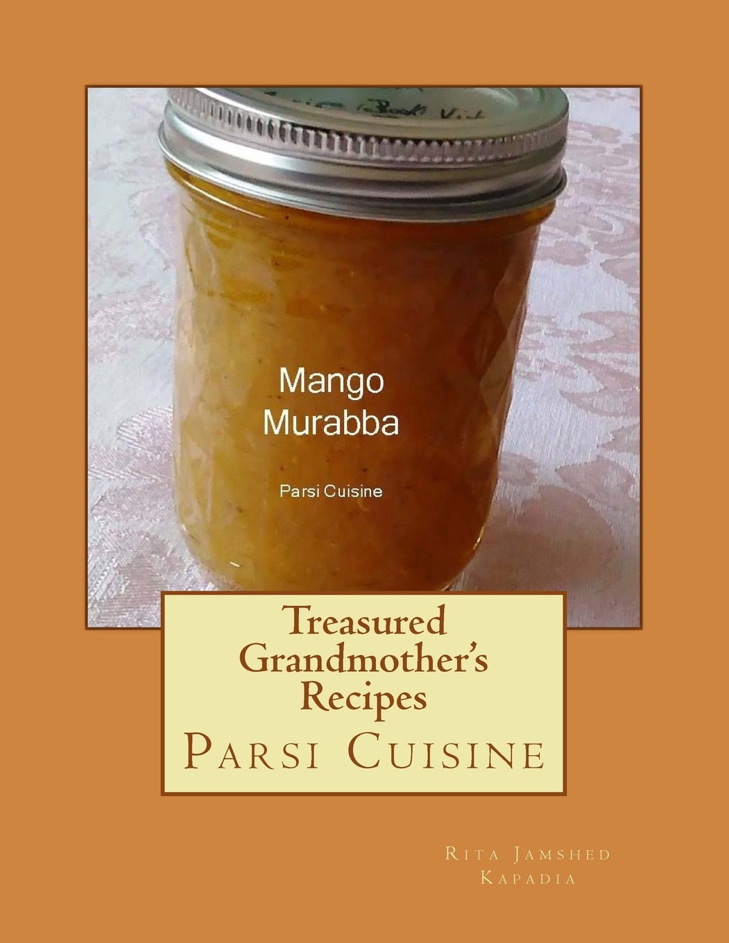 Treasured Grandmother's Recipes: Zoroastrian Parsi Celebrations and Ceremonies (Parsi Cuisine, Band 1) Politics & History