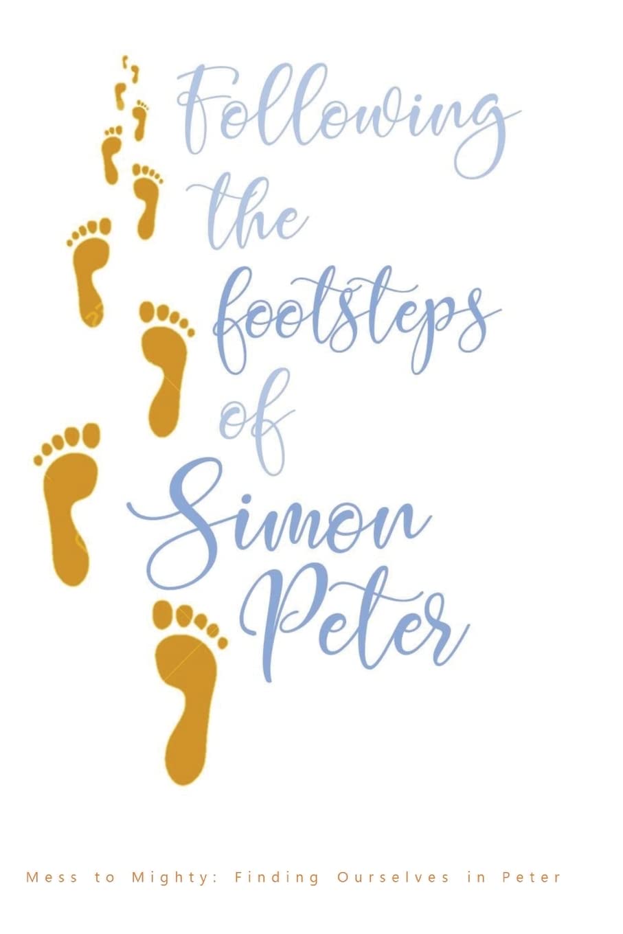 Following the Footsteps of Simon Peter: Mess to Mighty: Finding Ourselves in Peter Religion & Esotericism