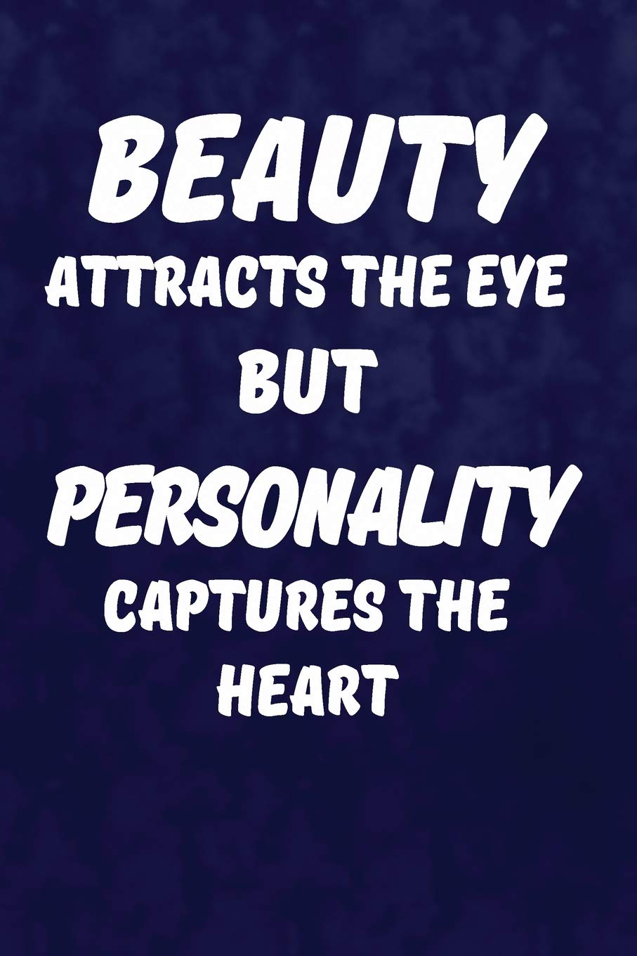 Beauty Attracts The Eye But Personality Captures The Heart.: Writing Journal Lined, Diary, Notebook for Men & Women (Deep Quotes) Self-help