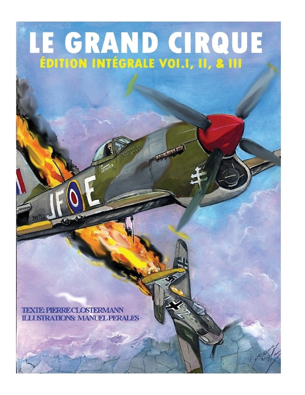 Le Grand Cirque-Edition Integrale Vol.I, II & III: Histoire d´un pilote de chasse français dans la R.A.F durant la II Guerre Mondiale book