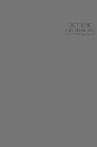 Dot Grid Notebook 6 x 9, 150 Pages Vol.4: 6 x 9 Inches 150 Dot Grid Pages, 5mm Spacing (for Create / Design / Storyboard / Artboard / Notes / Journal ), Grey Color Matte Cover Learning & Reference