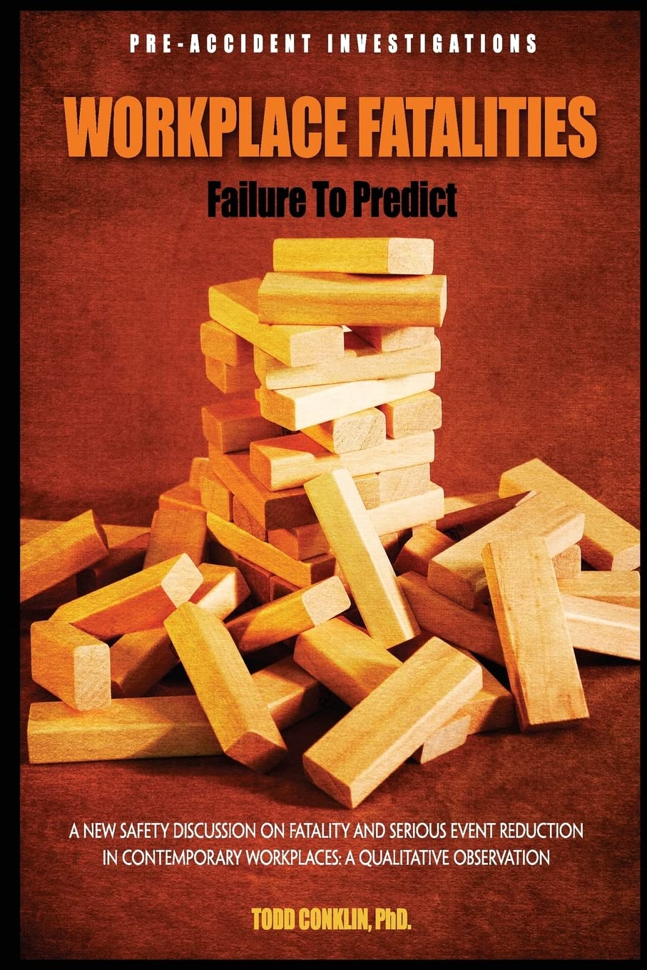 Workplace Fatalities: Failure to Predict: A New Safety Discussion on Fatality and Serious Event Reduction Business & Technology