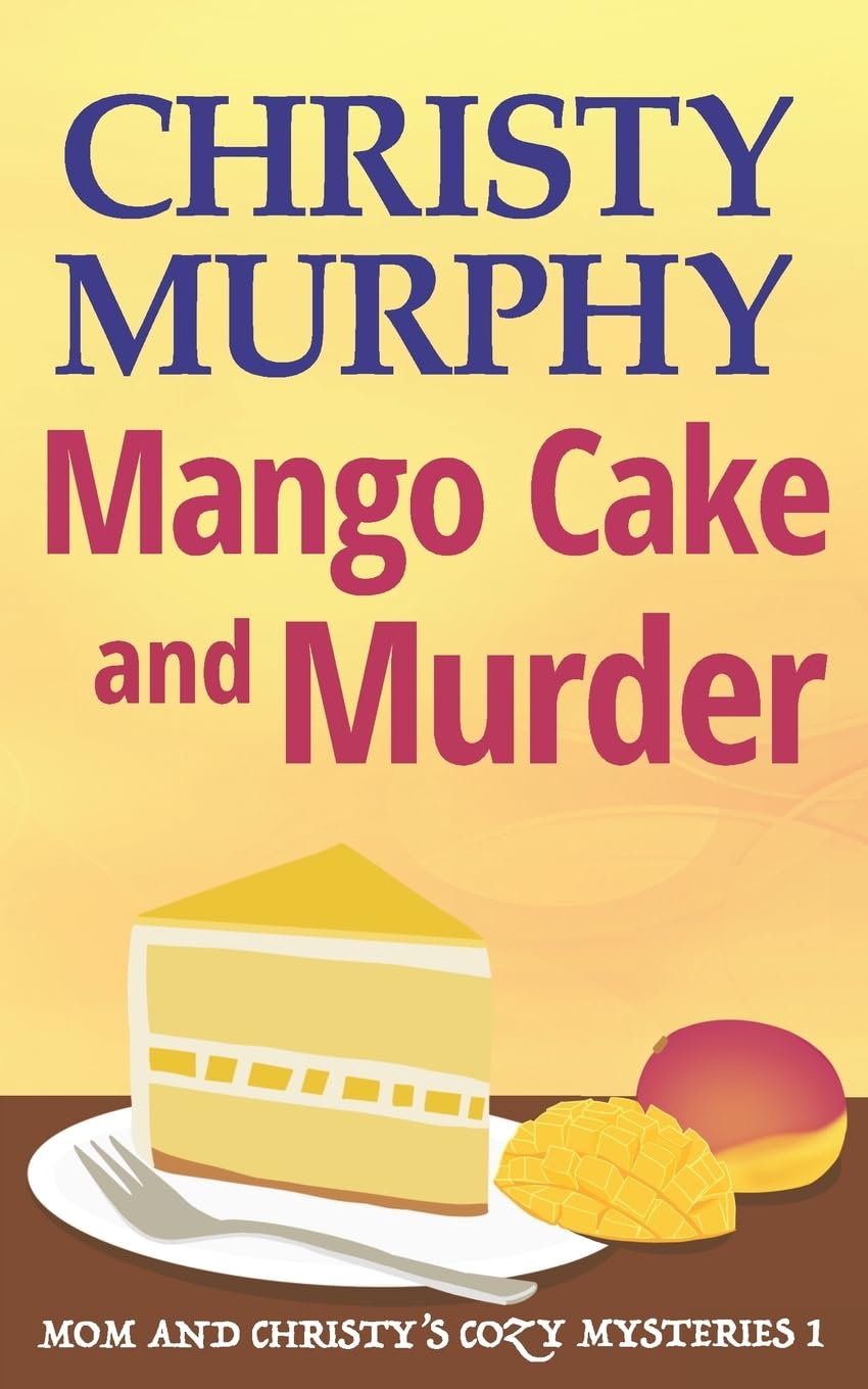 Mango Cake and Murder (Mom and Christy's Cozy Mysteries, Band 1) Humour & Satire
