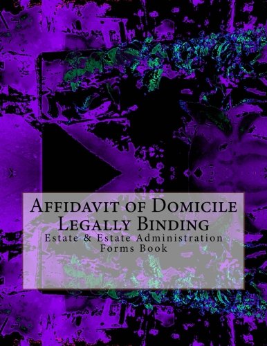Affidavit of Domicile - Legally Binding: Estate & Estate Administration Forms Book Law