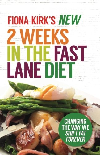 The New 2 Weeks in the Fast Lane Diet: Changing the Way We Shift Fat Forever! book