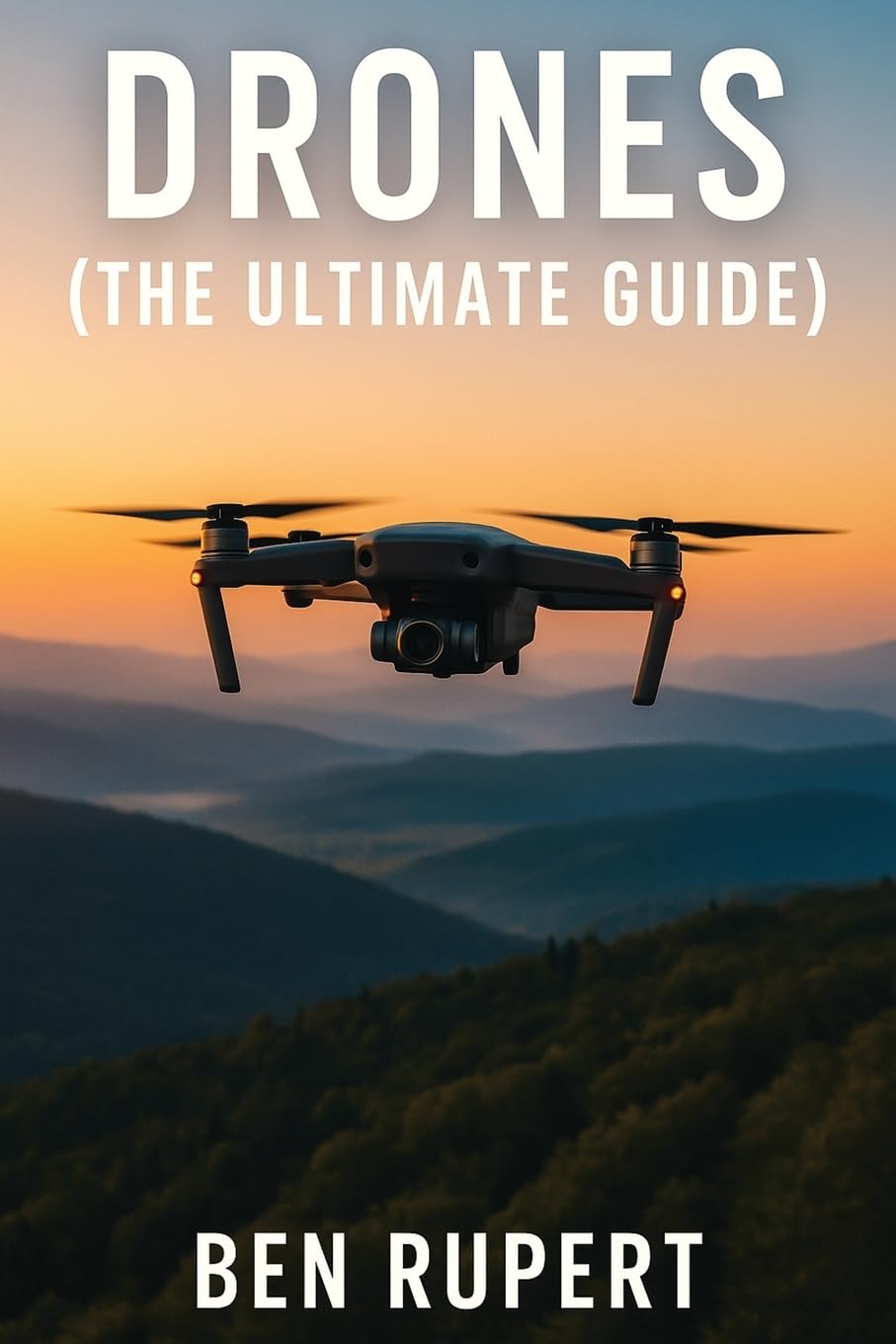 Drones (The Ultimate Guide): How they work, learning to fly, how to fly, building your own drone, buying a drone, how to shoot photos Photography