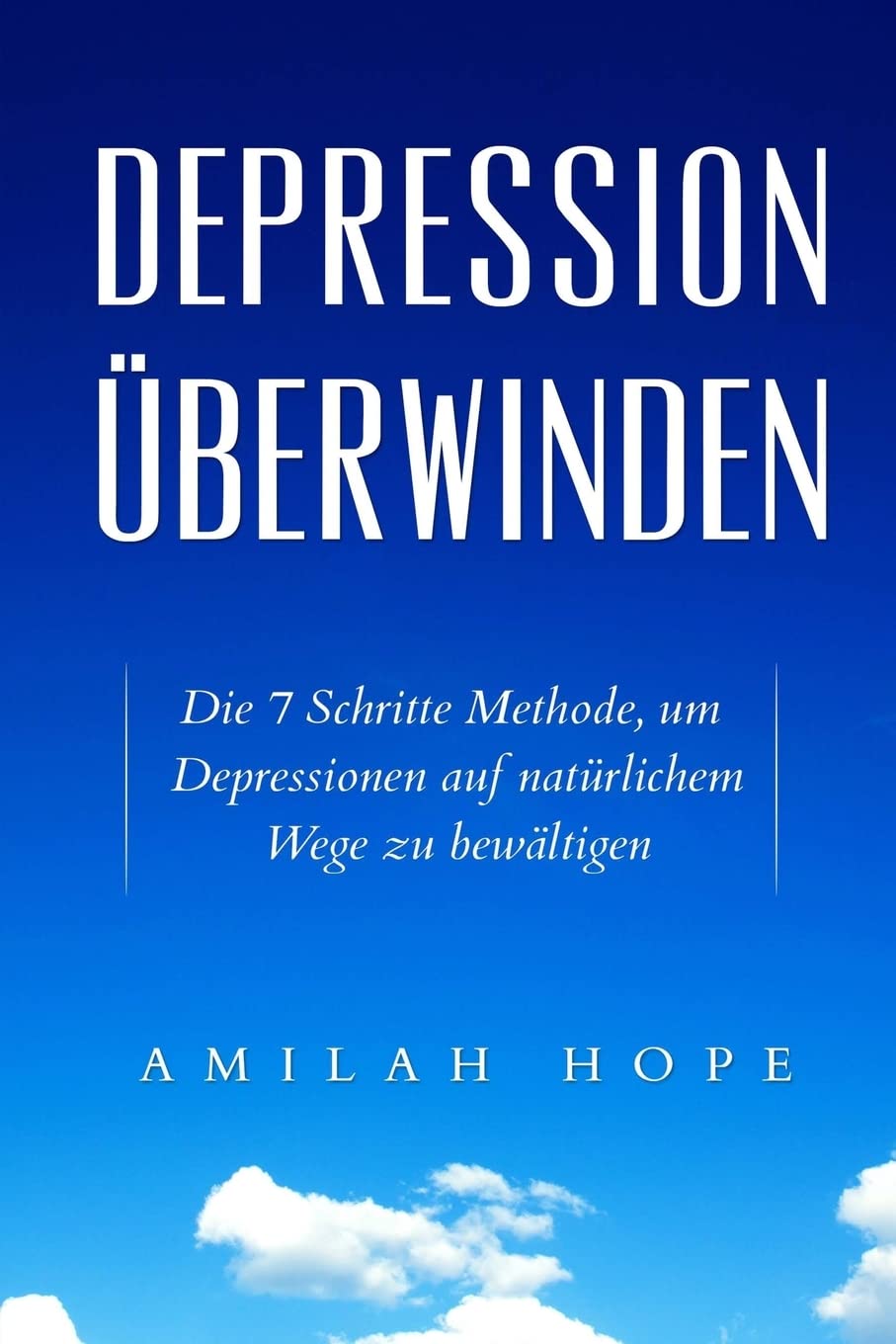 Depression überwinden: Die 7 Schritte Methode, um Depressionen auf natürlichem Wege zu bewältigen (depression ernährung,depressionen ... bewältigen - die lebensfreude wiederfinden) book