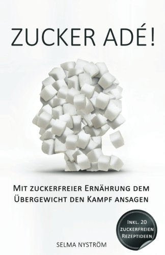 Zucker adé! – Mit zuckerfreier Ernährung dem Übergewicht den Kampf ansagen – Inkl. 30-Tage-Challenge + 20 Rezepte ohne Zucker (Zucker Detox, Zuckersucht beenden, zuckerfrei, Entgiften, Detox Diät) Medicine