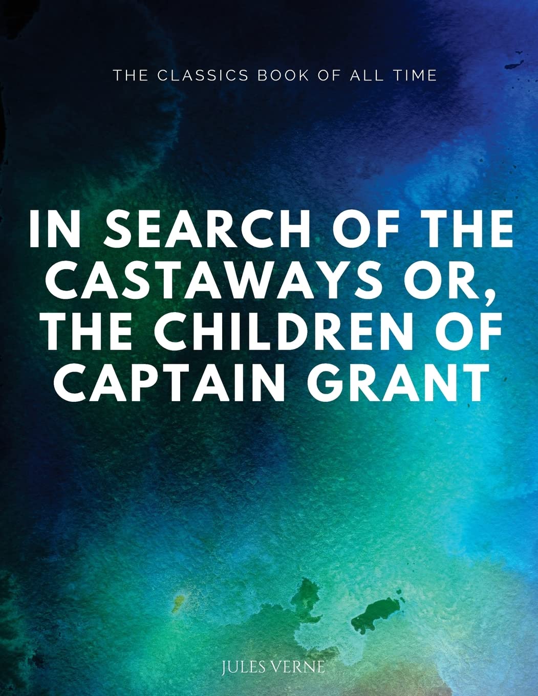 In Search of the Castaways; Or, The Children of Captain Grant Classics