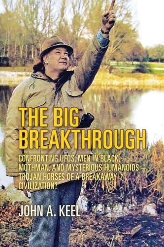 The Big Breakthrough: Confronting UFOs, Men in Black, Mothman, and Mysterious Humanoids - Trojan Horses of a Breakaway Civilization? Social Sciences