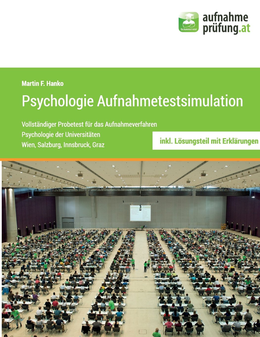 Psychologie Aufnahmetestsimulation: Vollständiger Probetest für das Aufnahmeverfahren Psychologie an den Universitäten Wien, Salzburg, Innsbruch, Graz Psychology