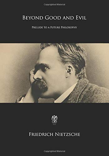 Beyond Good and Evil: Prelude to a Future Philosophy Philosophy