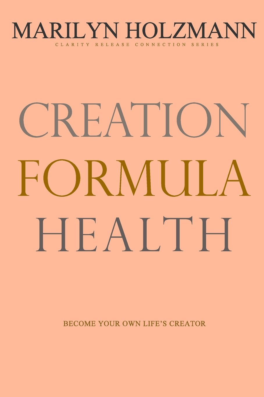 Creation Formula: Health: Clarity Release Connection Series Health, Nutrition & Fitness