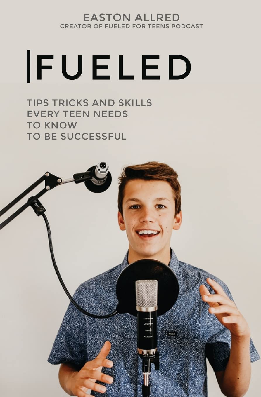 Fueled: Tips Tricks and Skills Every Teen Needs to Know to Become Successful Books