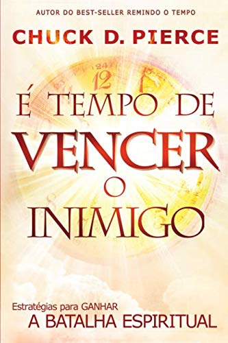 E tempo de Vencer o Inimigo: Estratégias para ganhar a batalha espiritual Religion & Esotericism