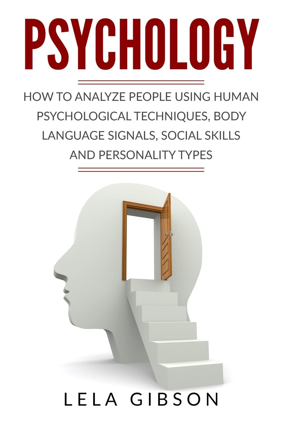 Psychology: How To Analyze People Using Human Psychological Techniques, Body Language Signals, Social Skills And Personality Types Psychology