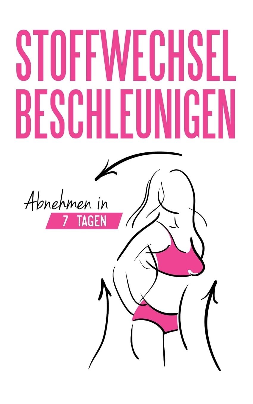 Stoffwechsel beschleunigen: Abnehmen in 7 Tagen (Stoffwechsel Buch, Band 1) Health, Nutrition & Fitness