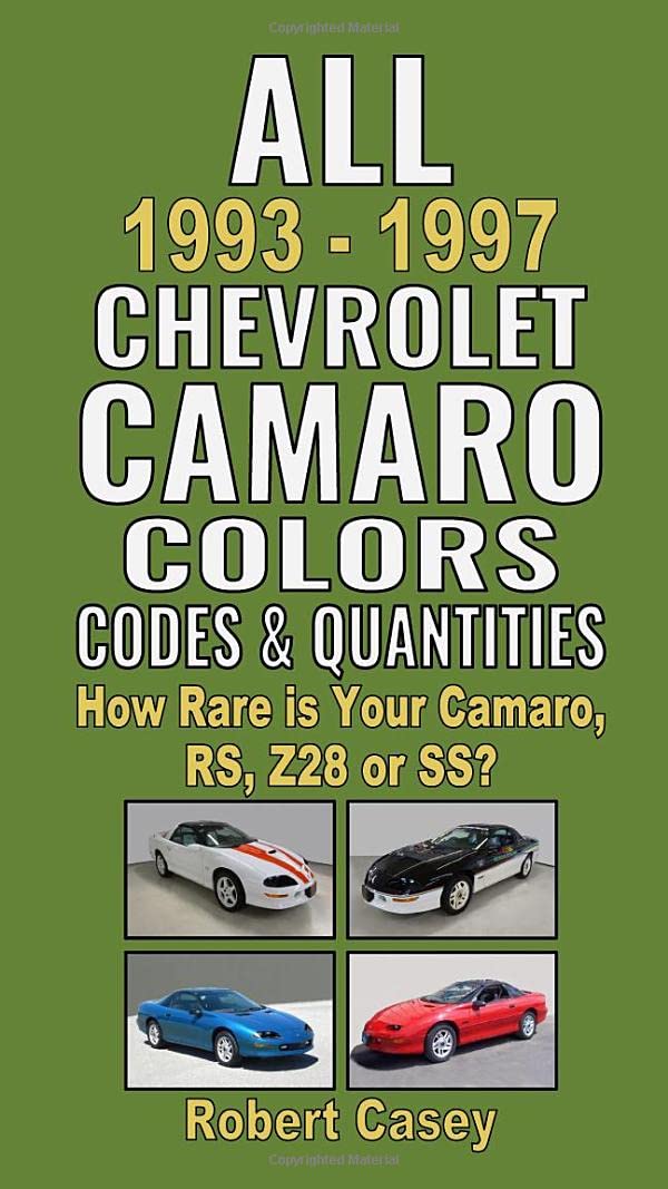All 1993-1997 Chevrolet Camaro Colors, Codes & Quantities: How Rare is Your Camaro, RS, Z28, or SS? Reference Books