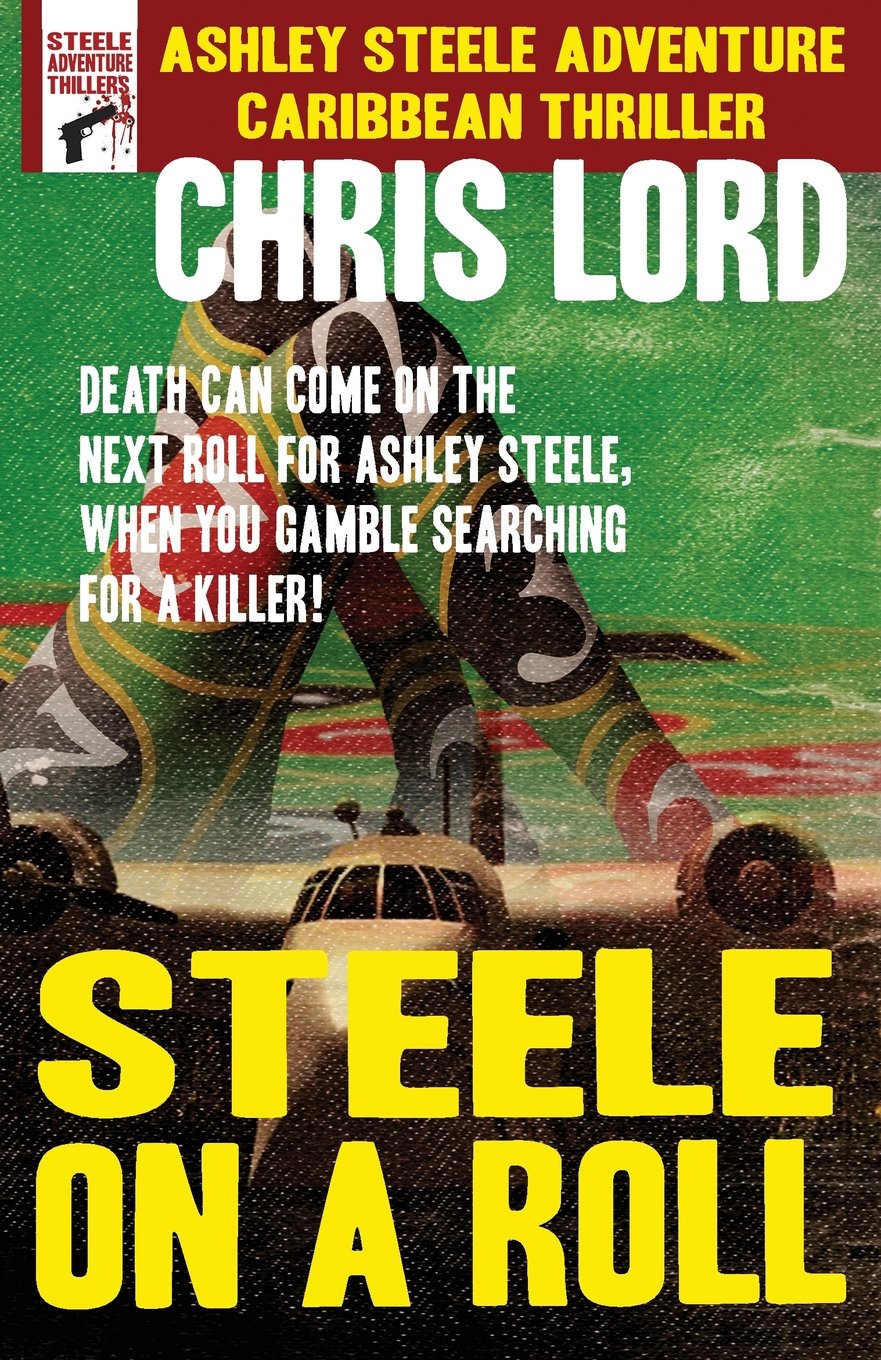 Steele On A Roll (Steele Action Caribbean Thriller Series, Band 3) Action & Adventure