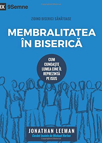 Church Membership (Membralitatea in Biserica): 9Marks (9Semne) - Romanian: How the World Knows Who Represents Jesus (Cum Cunoiste Lumea Cine il Reprezinta Pe Isus) (Building Healthy Churches) Religion & Esotericism