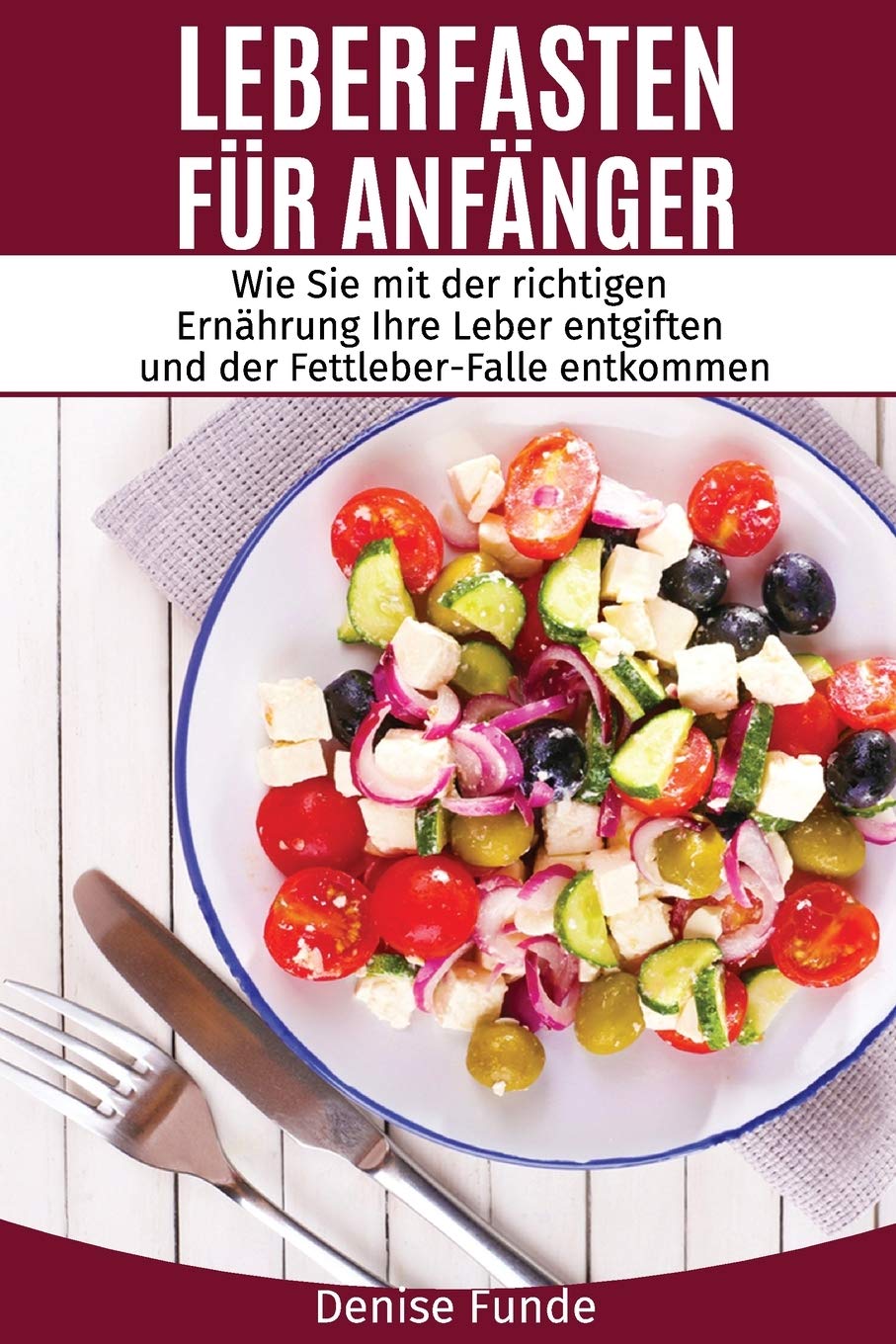 Leberfasten für Anfänger: Wie Sie mit der richtigen Ernährung Ihre Leber entgiften und der Fettleber-Falle entkommen. Medicine