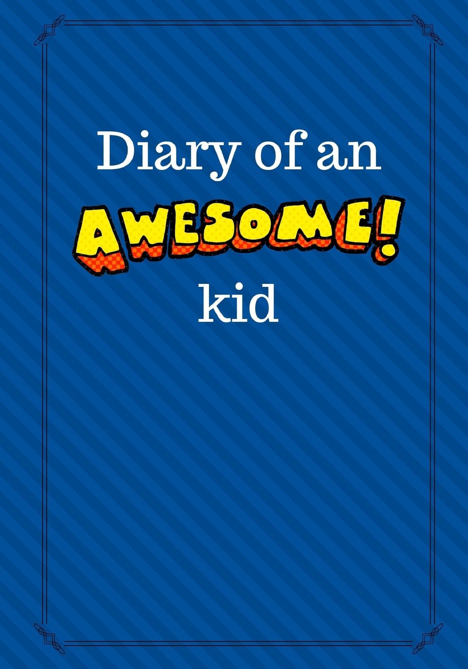 Diary of an Awesome Kid: Children's Creative Journal, 100 Pages, Deep Blue Space Pinstripes (Diary of an Awesome Kid Journals) Non-fiction