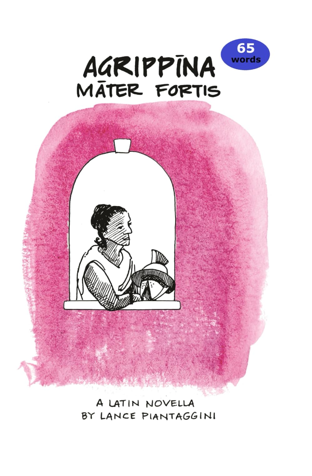 Agrippina: mater fortis: A Latin Novella Historical Fiction