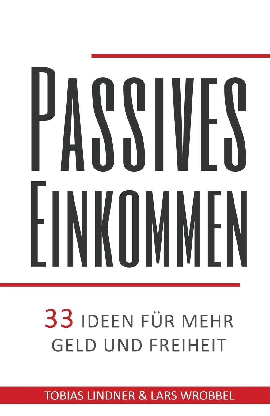 Passives Einkommen: 33 Ideen für mehr Geld und Freiheit Business, Finance & Career