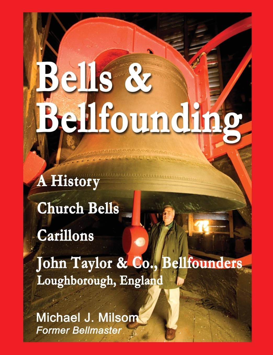 Bells & Bellfounding: A History, Church Bells, Carillons, John Taylor & Co., Bellfounders, Loughborough, England Memories