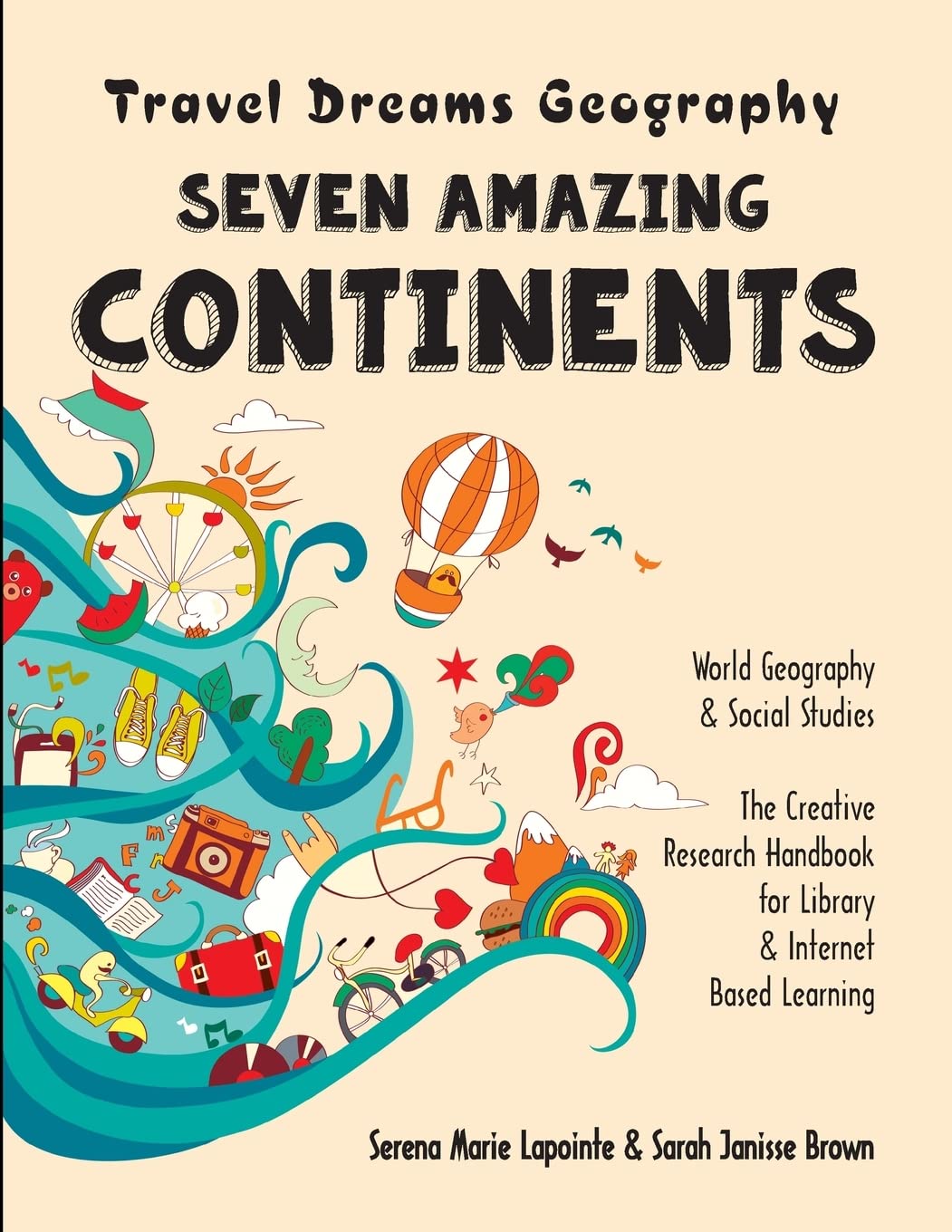 Seven Amazing Continents - Travel Dreams Geography - The Thinking Tree: World Geography & Social Studies The Creative Research Handbook for Library & Internet Based Learning Study Guides
