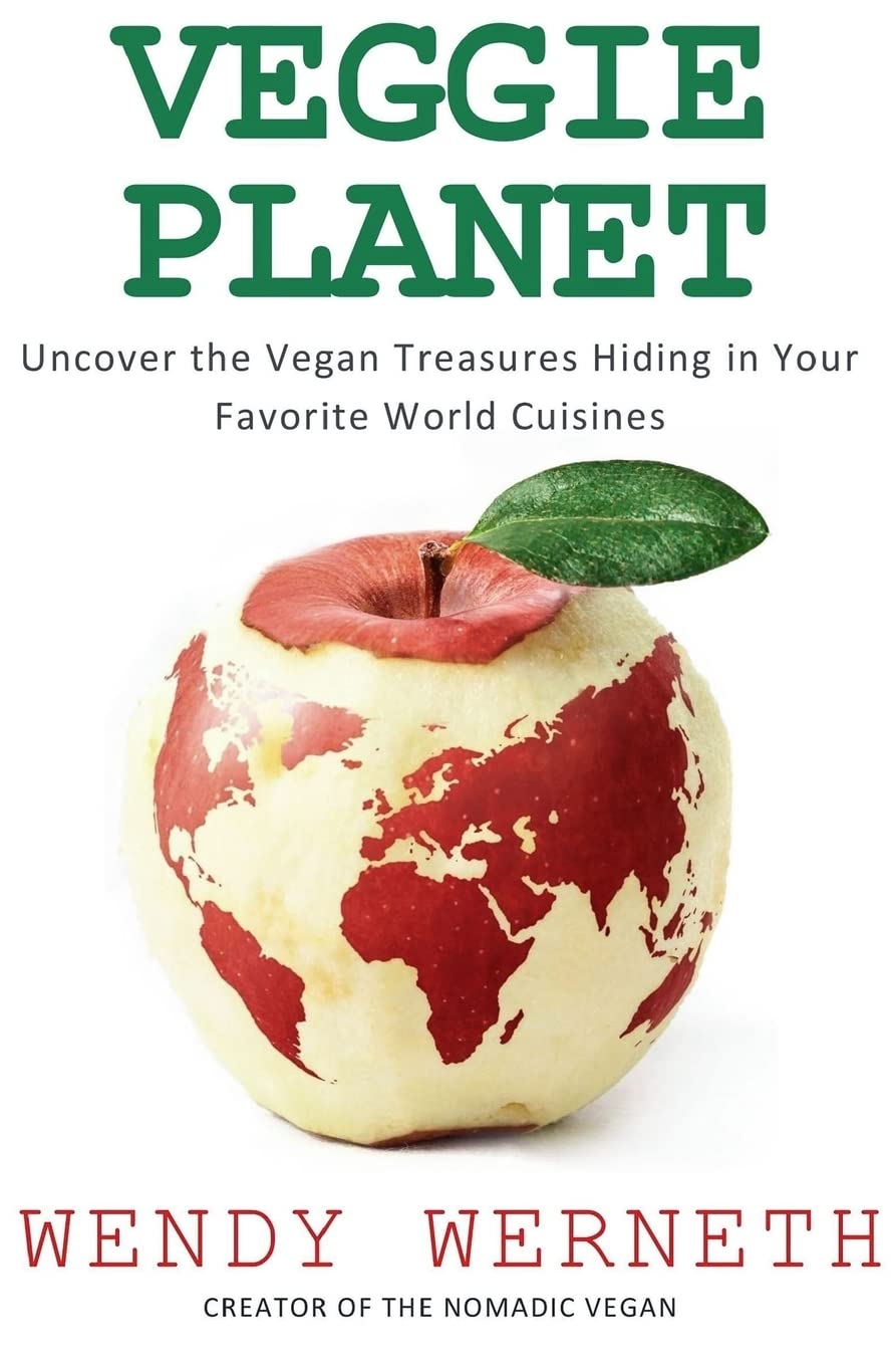 Veggie Planet: Uncover the Vegan Treasures Hiding in Your Favorite World Cuisines Cooking & Enjoying