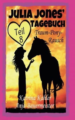 Julia Jones' Tagebuch - Teil 8 - Traum-Pony-Rausch Non-fiction