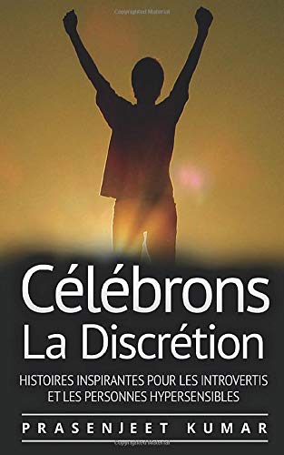 Célébrons La Discrétion: Histoires Inspirantes Pour Les Introvertis Et Les Personnes Hypersensibles book
