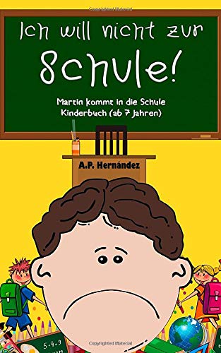 Ich will nicht zur Schule! Martin kommt in die Schule. Kinderbuch (ab 7 Jahren) Novels & Short Stories