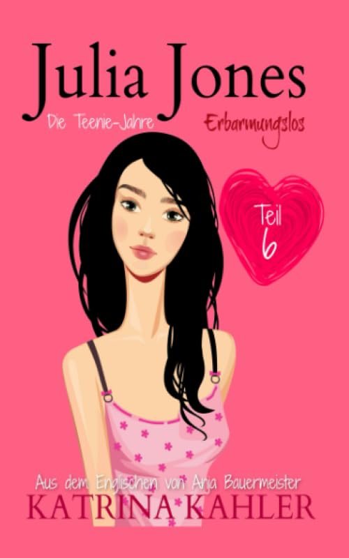 Julia Jones - Die Teenie-Jahre Teil 6: Erbarmungslos: Julia Jones - Die Teenie-Jahre book