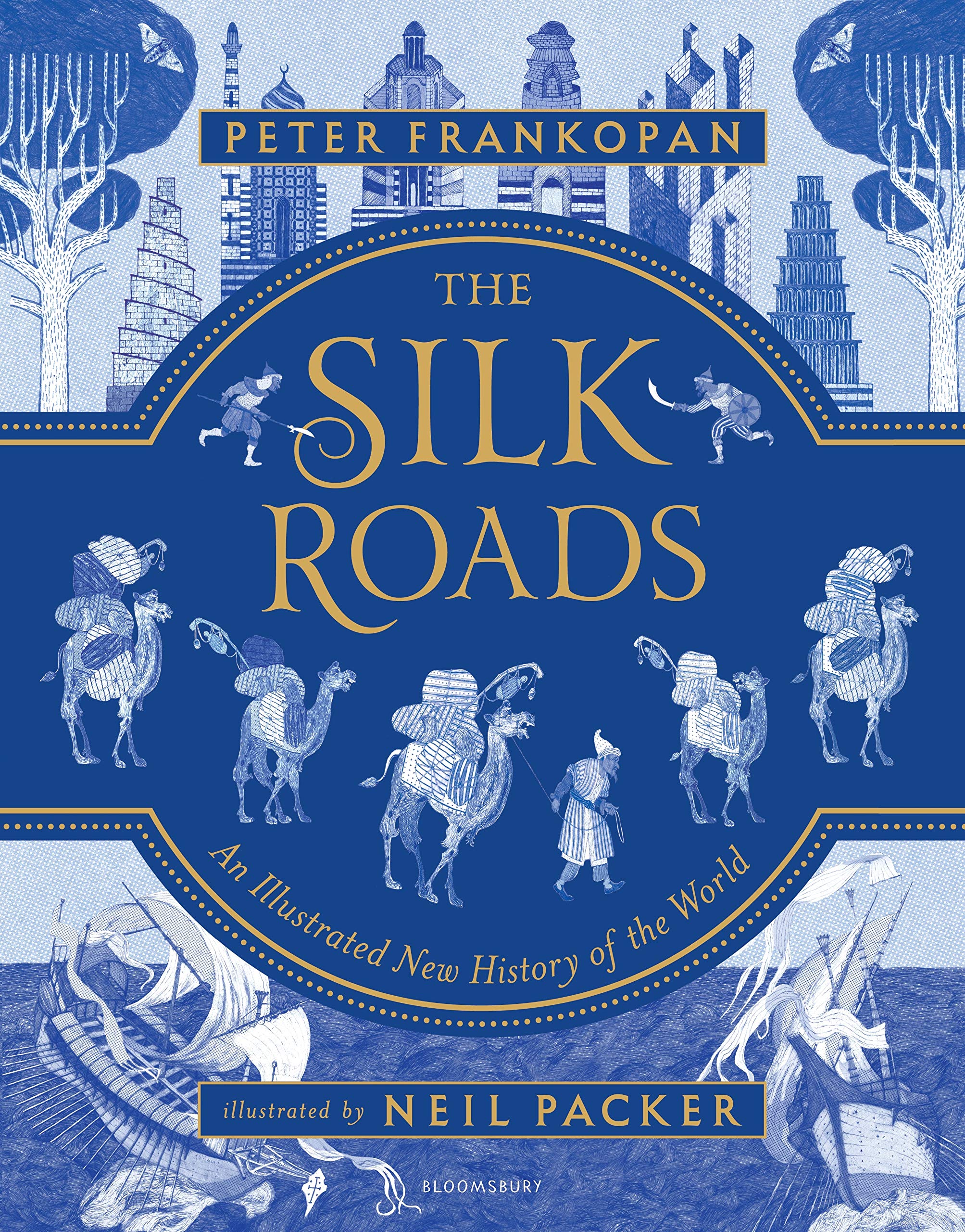 The Silk Roads: The Extraordinary History That Created Your World - Illustrated Edition Politics & History