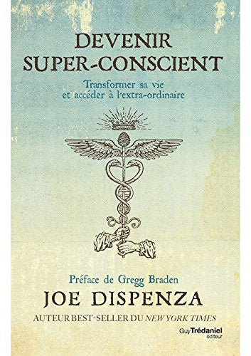 Devenir super-conscient : Comment passer de l'ordinaire à l'extra-ordinaire (French Edition) Books