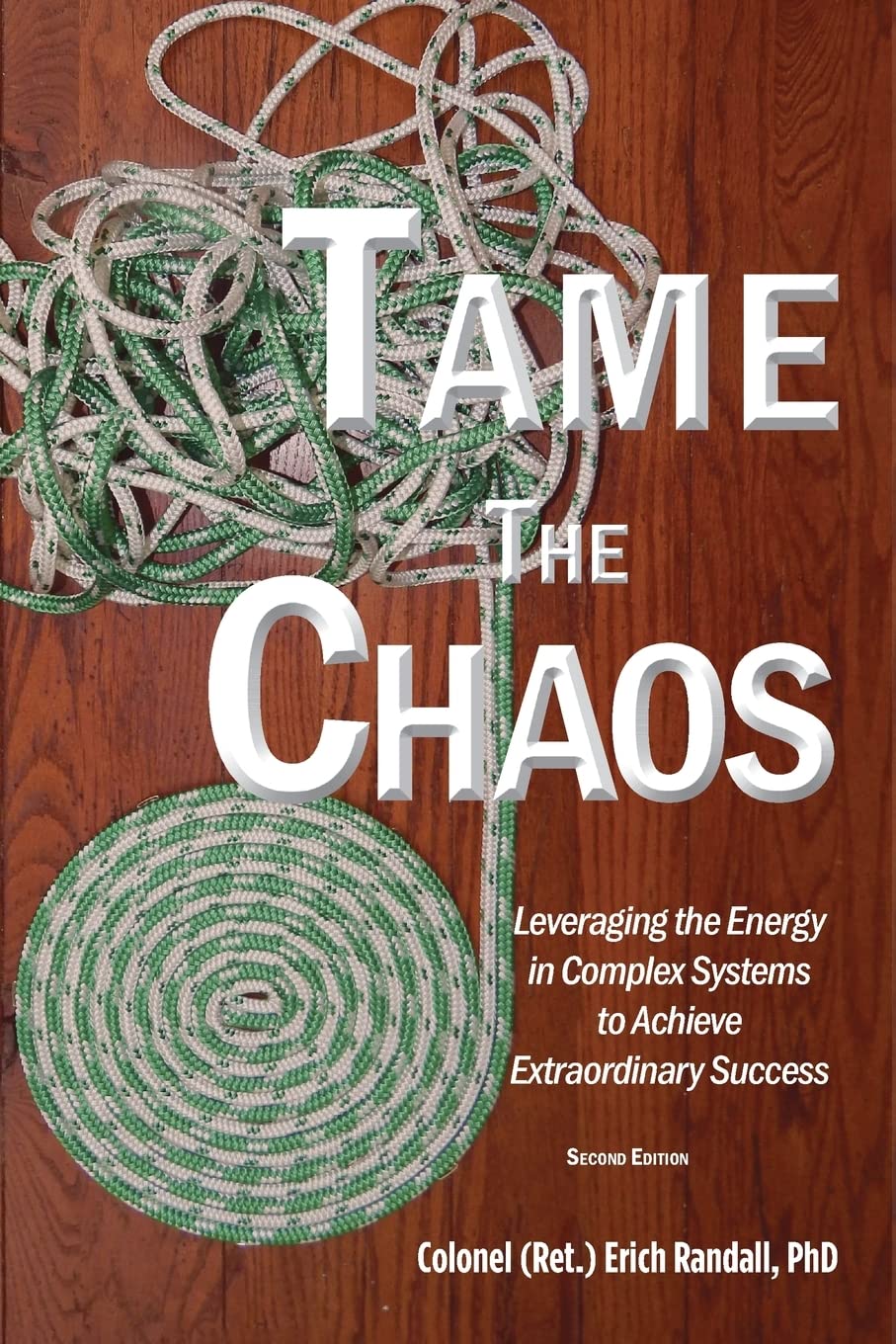 Tame the Chaos: Leveraging the Energy in Complex Systems to Achieve Extraordinary Success Business, Finance & Career