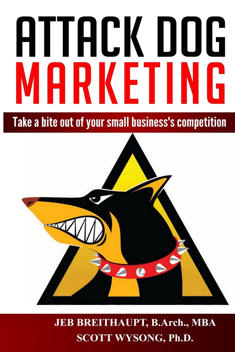 Attack Dog Marketing: Take a bite out of your small business's competition Business, Finance & Career