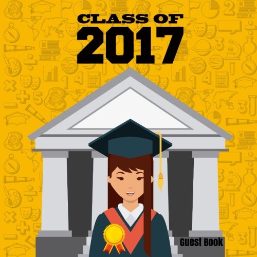 Class Of 2017 Guest Book: Large Graduation Congratulatory Message Book, Memory Year Book, Keepsake, Scrapbook, High School, College, University Gift ... 8.5x8.5 Paperback (Graduation Gifts, Band 3) Hobbies & Crafts